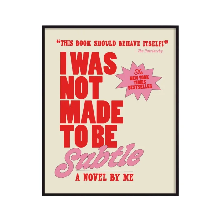 11×14 I Was Not Made To Be Subtle Print