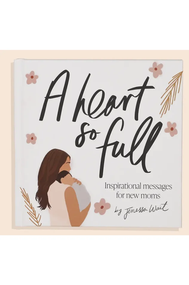 A Heart So Full: Inspirational Messages For New Moms