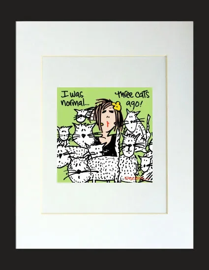 I was normal 3 cats ago Matted Print