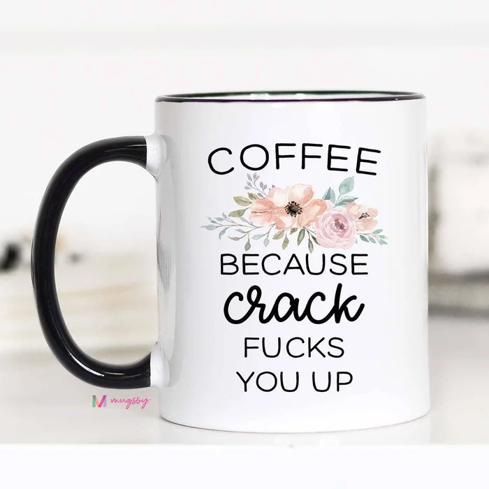 Mugs (Ceramic) – Coffee Because Crack F*cks You Up – 11oz