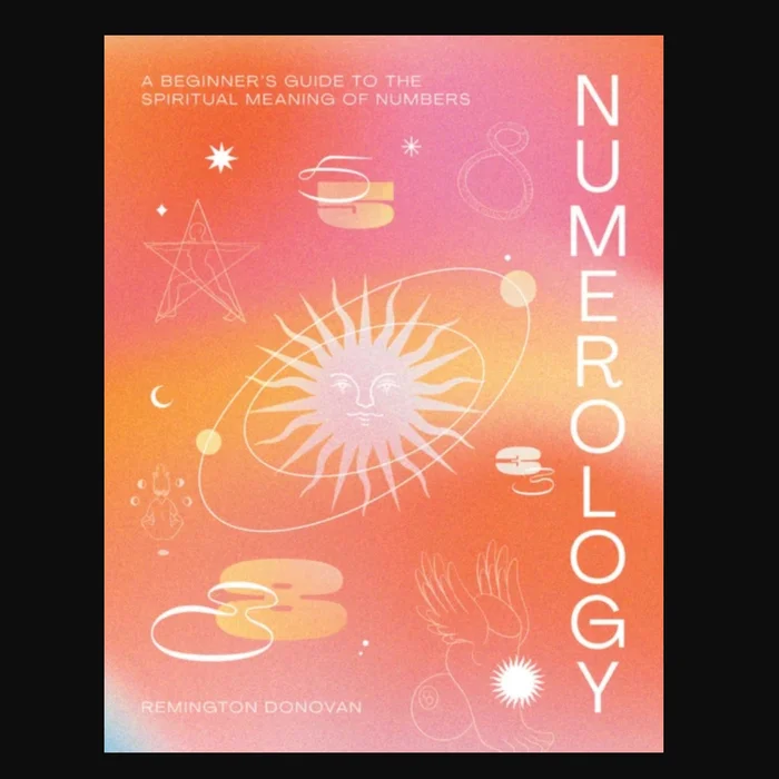 Numerology: A Beginner’s Guide to the Spiritual Meaning of Numbers
